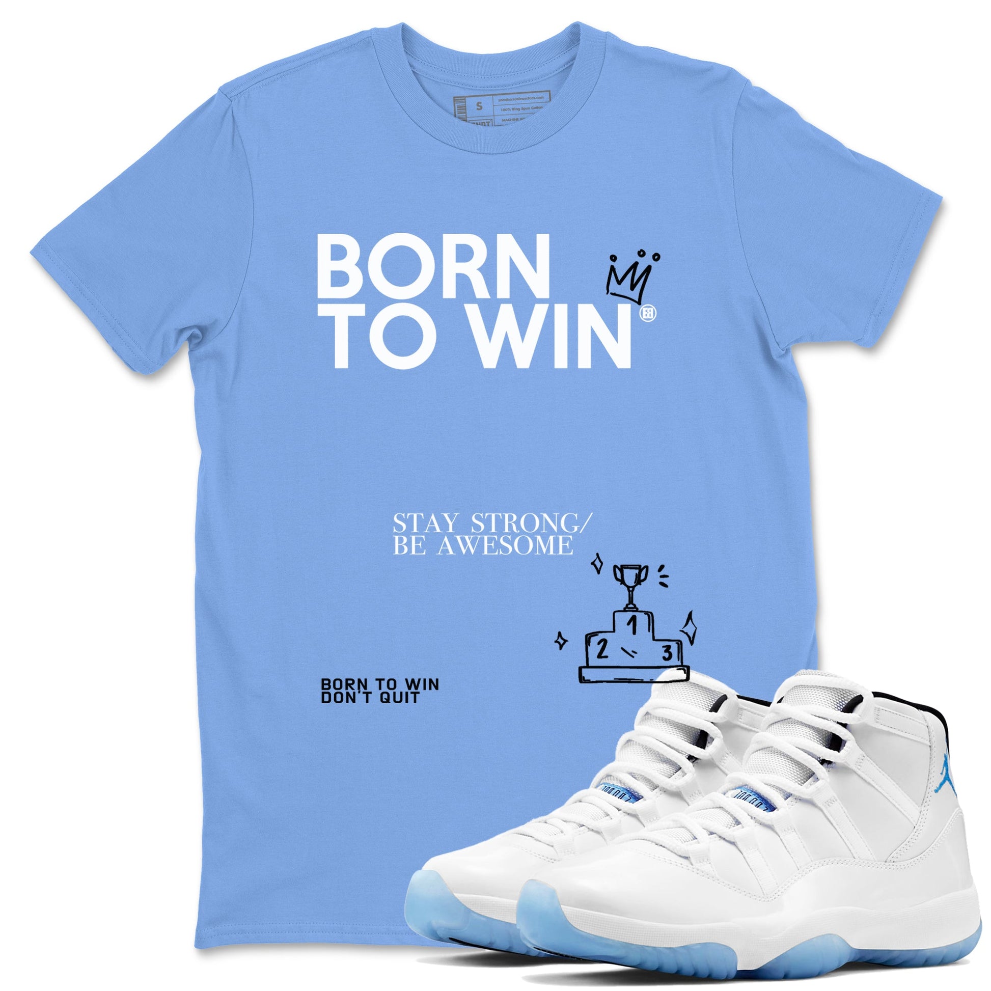AJ11 Retro Legend Blue shirts to match jordans Born To Win best t shirts to wear with jordans 11s Legend Blue match shoes to clothes SNRT Sneaker Tees unisex cotton Carolina Blue 1 shirts
