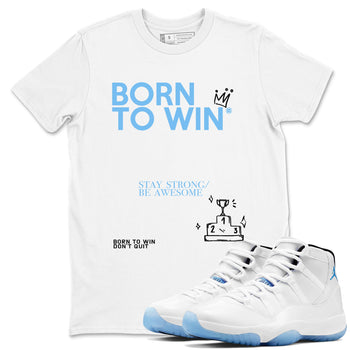 AJ11 Retro Legend Blue shirts to match jordans Born To Win best t shirts to wear with jordans 11s Legend Blue match shoes to clothes SNRT Sneaker Tees unisex cotton White 1 shirts