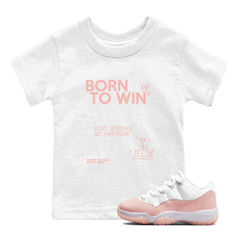 AJ11 Legend Pink shirts to match jordans Born To Win sneaker match tees Air Jordan 11 Legend Pink SNRT sneaker release tees baby toddler White 1 cotton Shirt