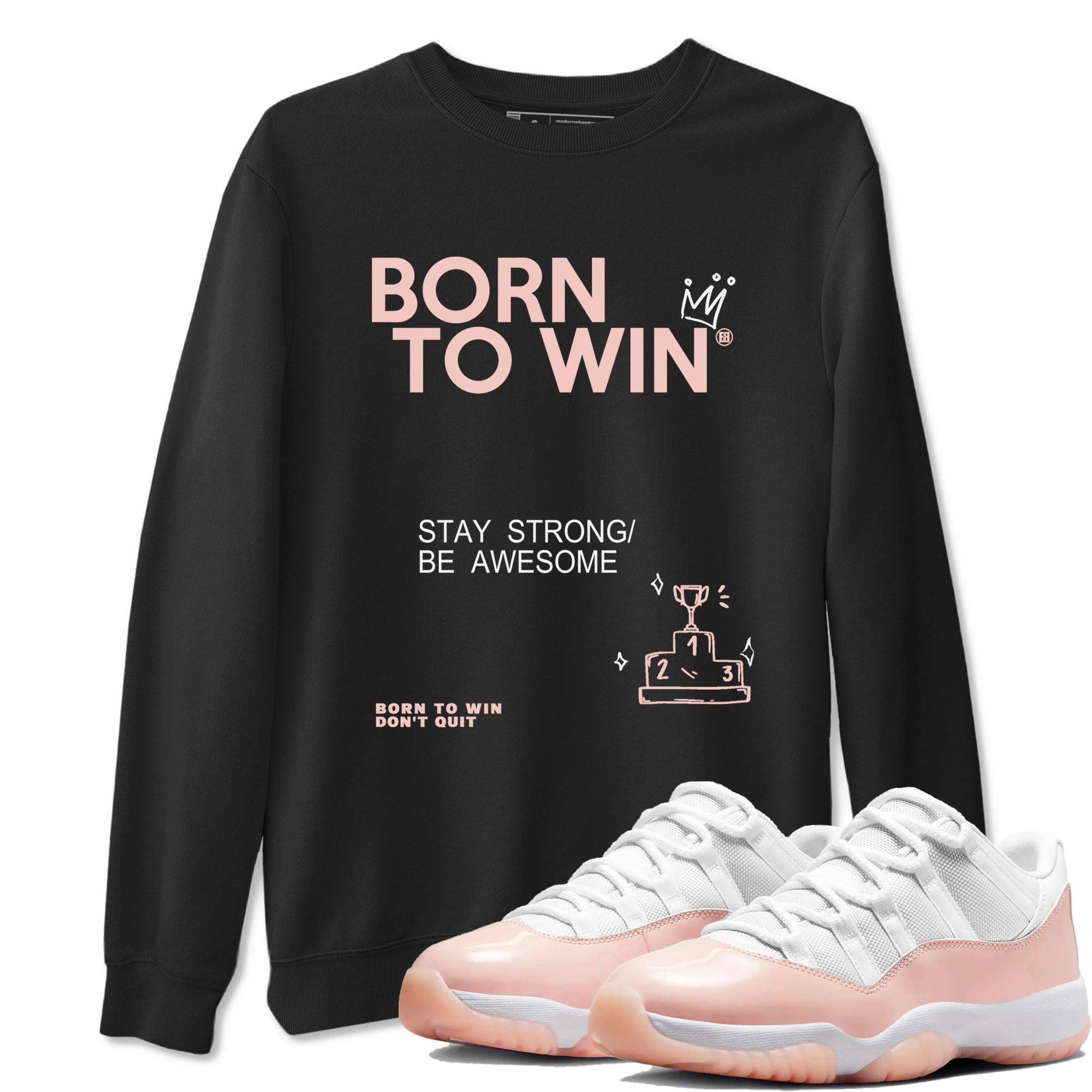 AJ11 Legend Pink shirts to match jordans Born To Win sneaker match tees Air Jordan 11 Legend Pink SNRT Sneaker Release Tees unisex cotton Black 1 crew neck shirt