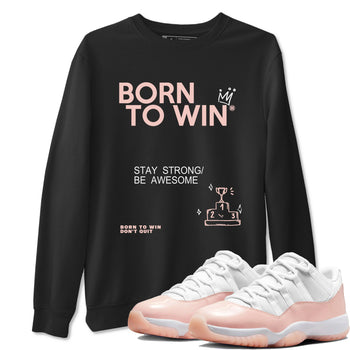 AJ11 Legend Pink shirts to match jordans Born To Win sneaker match tees Air Jordan 11 Legend Pink SNRT Sneaker Release Tees unisex cotton Black 1 crew neck shirt