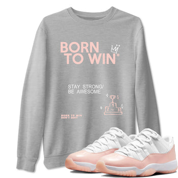 AJ11 Legend Pink shirts to match jordans Born To Win sneaker match tees Air Jordan 11 Legend Pink SNRT Sneaker Release Tees unisex cotton Heather Grey 1 crew neck shirt