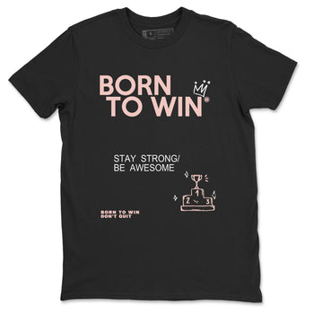 AJ11 Legend Pink shirts to match jordans Born To Win sneaker match tees Air Jordan 11 Legend Pink SNRT Sneaker Release Tees unisex cotton Black 2 crew neck shirt
