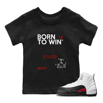 Air Jordan 12 Retro Taxi Flip shirts to match jordans Born To Win sneaker match tees 12s Red Taxi SNRT sneaker release tees baby toddler Black 1 cotton Shirt