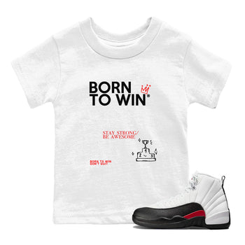 Air Jordan 12 Retro Taxi Flip shirts to match jordans Born To Win sneaker match tees 12s Red Taxi SNRT sneaker release tees baby toddler White 1 cotton Shirt