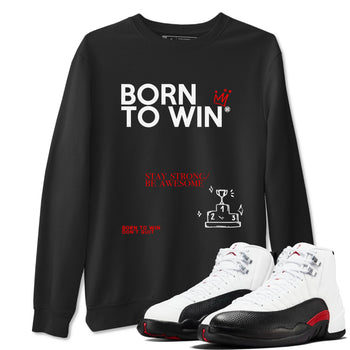 Air Jordan 12 Retro Taxi Flip shirts to match jordans Born To Win sneaker match tees 12s Red Taxi SNRT sneaker release Tees unisex cotton Black 1 crew neck shirt