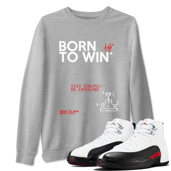 Air Jordan 12 Retro Taxi Flip shirts to match jordans Born To Win sneaker match tees 12s Red Taxi SNRT sneaker release Tees unisex cotton Heather Grey 1 crew neck shirt
