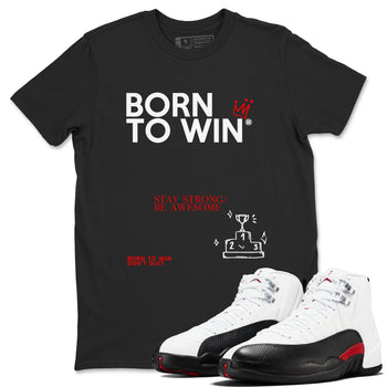 Air Jordan 12 Retro Taxi Flip shirts to match jordans Born To Win sneaker match tees 12s Red Taxi SNRT sneaker release Tees unisex cotton Black 1 crew neck shirt