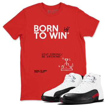 Air Jordan 12 Retro Taxi Flip shirts to match jordans Born To Win sneaker match tees 12s Red Taxi SNRT sneaker release Tees unisex cotton Red 1 crew neck shirt