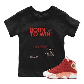 Air Jordan 13 Dune Red shirts to match jordans Born To Win sneaker match tees AJ13 Dune Red Sneaker Shirts SNRT Sneaker Tees streetwear brand Baby and Youth Black 1 cotton tee