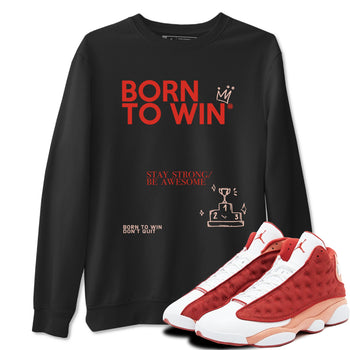 Air Jordan 13 Dune Red shirts to match jordans Born To Win sneaker match tees AJ13 Dune Red Sneaker Shirts SNRT Sneaker Tees streetwear brand Black 1 unisex cotton tee