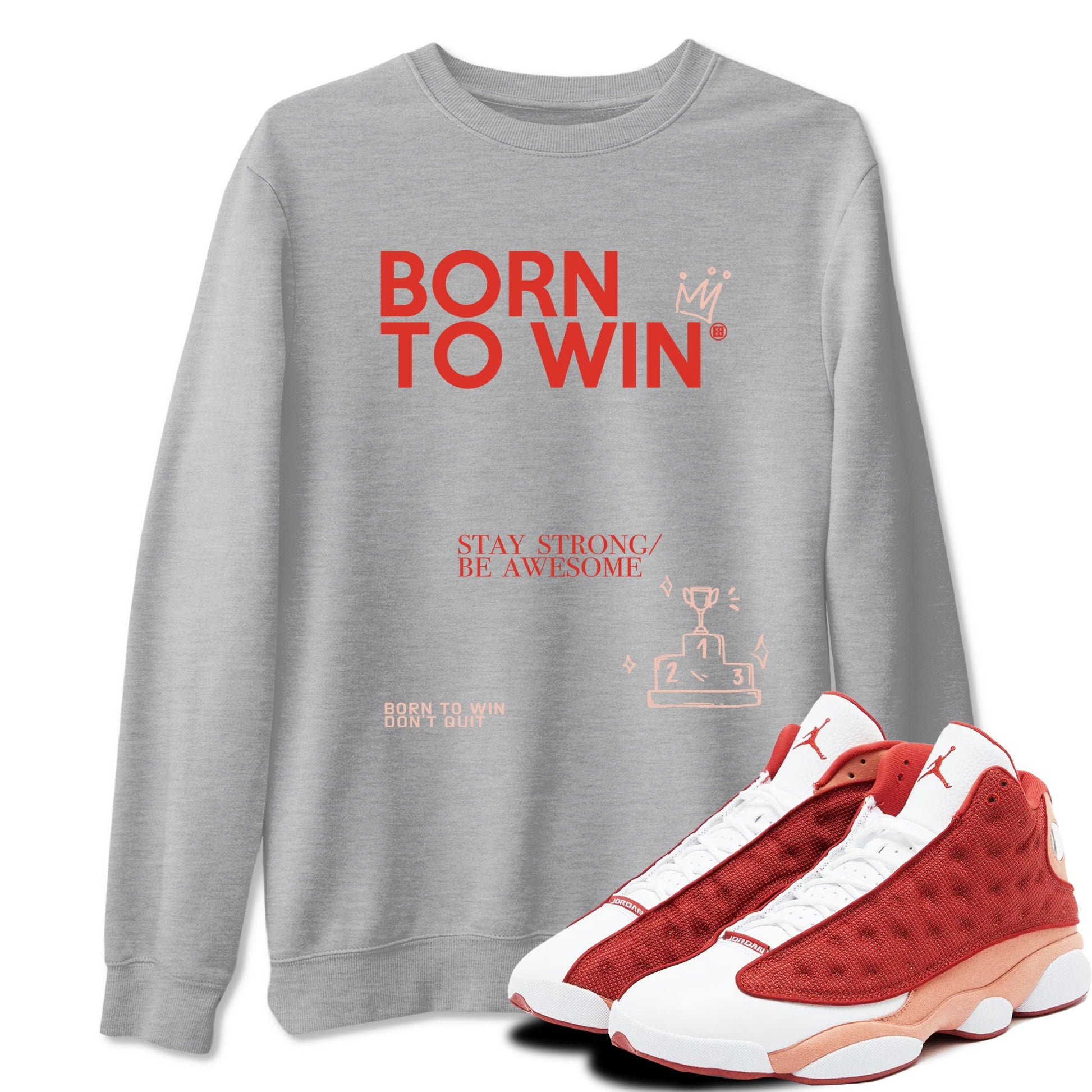 Air Jordan 13 Dune Red shirts to match jordans Born To Win sneaker match tees AJ13 Dune Red Sneaker Shirts SNRT Sneaker Tees streetwear brand Heather Grey 1 unisex cotton tee