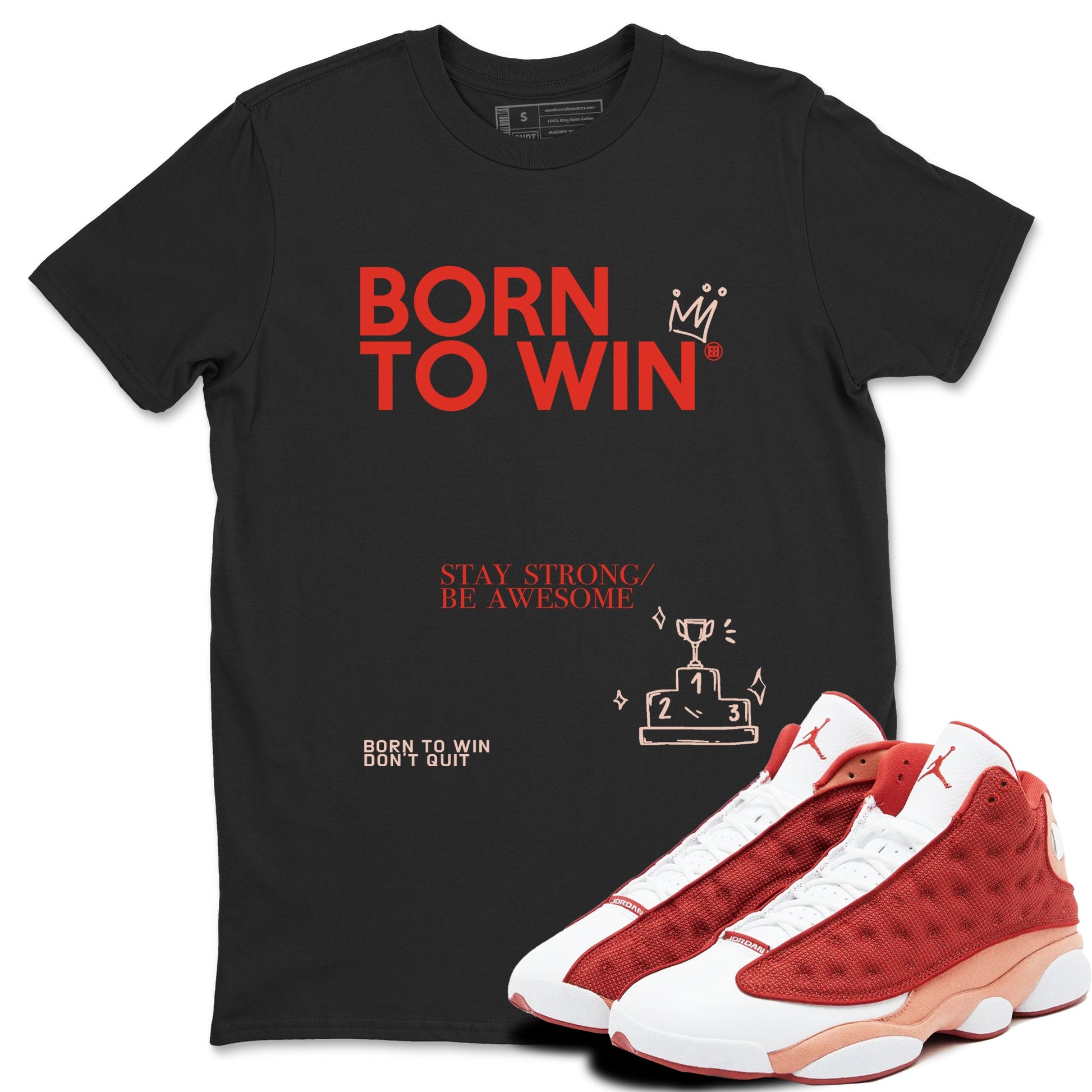 Air Jordan 13 Dune Red shirts to match jordans Born To Win sneaker match tees AJ13 Dune Red Sneaker Shirts SNRT Sneaker Tees streetwear brand Black 1 unisex cotton tee