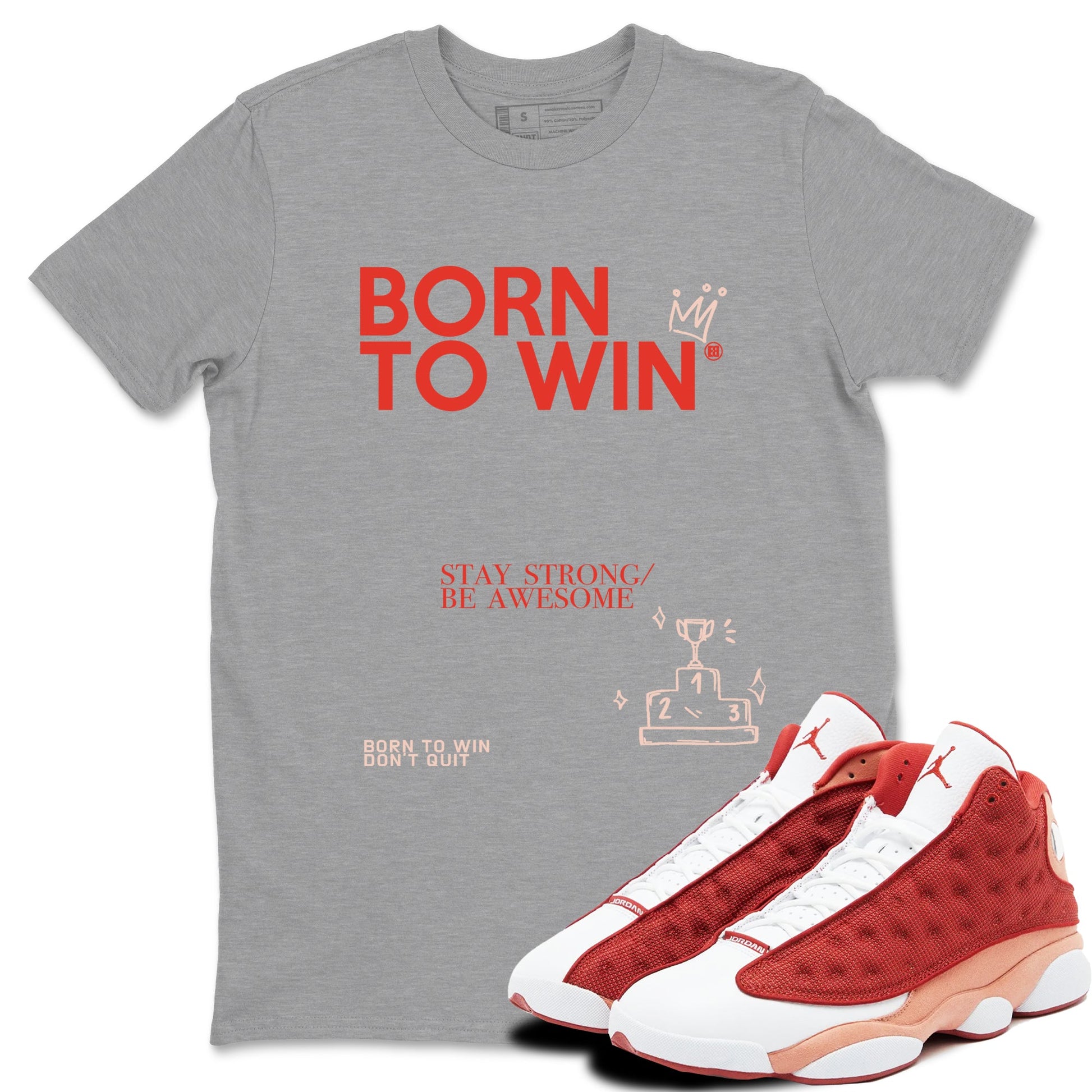 Air Jordan 13 Dune Red shirts to match jordans Born To Win sneaker match tees AJ13 Dune Red Sneaker Shirts SNRT Sneaker Tees streetwear brand Heather Grey 1 unisex cotton tee