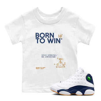 13s Midnight Navy shirts to match jordans Born To Win sneaker match tees Air Jordan 13 Midnight Navy SNRT Sneaker Release Tees Youth Baby White 1 crew neck shirts