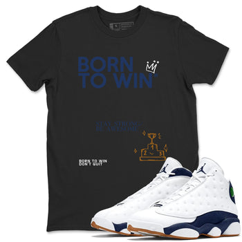 13s Midnight Navy shirts to match jordans Born To Win sneaker match tees Air Jordan 13 Midnight Navy SNRT Sneaker Release Tees unisex cotton Black 1 crew neck shirts