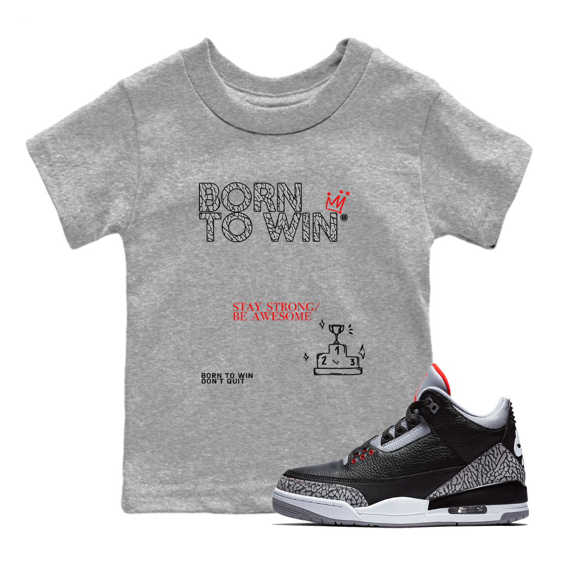 3s Black Cement shirts to match jordans Born To Win sneaker match tees Air Jordan 3 Black Cement SNRT Sneaker Tees streetwear brand Baby and Youth Heather Grey 1 cotton tee