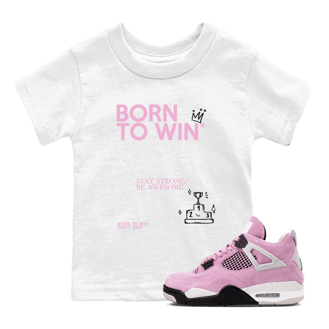 4s Retro Orchid shirts to match jordans Born To Win sneaker match tees Air Jordan 4 WMNS Orchid match shoes to clothes SNRT Sneaker Tees Youth Baby White 1 tee