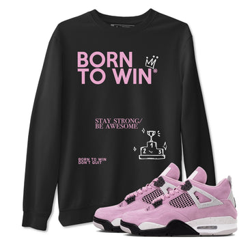 4s Retro Orchid shirts to match jordans Born To Win sneaker match tees Air Jordan 4 WMNS Orchid match shoes to clothes SNRT Sneaker Tees unisex cotton Black 1 shirts