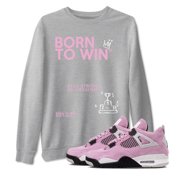 4s Retro Orchid shirts to match jordans Born To Win sneaker match tees Air Jordan 4 WMNS Orchid match shoes to clothes SNRT Sneaker Tees unisex cotton Heather Grey 1 shirts