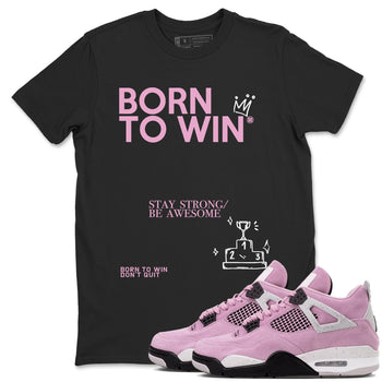 4s Retro Orchid shirts to match jordans Born To Win sneaker match tees Air Jordan 4 WMNS Orchid match shoes to clothes SNRT Sneaker Tees unisex cotton Black 1 shirts