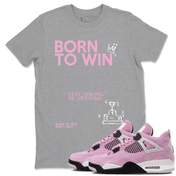 4s Retro Orchid shirts to match jordans Born To Win sneaker match tees Air Jordan 4 WMNS Orchid match shoes to clothes SNRT Sneaker Tees unisex cotton Heather Grey 1 shirts