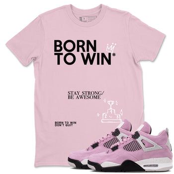 4s Retro Orchid shirts to match jordans Born To Win sneaker match tees Air Jordan 4 WMNS Orchid match shoes to clothes SNRT Sneaker Tees unisex cotton Pink 1 shirts