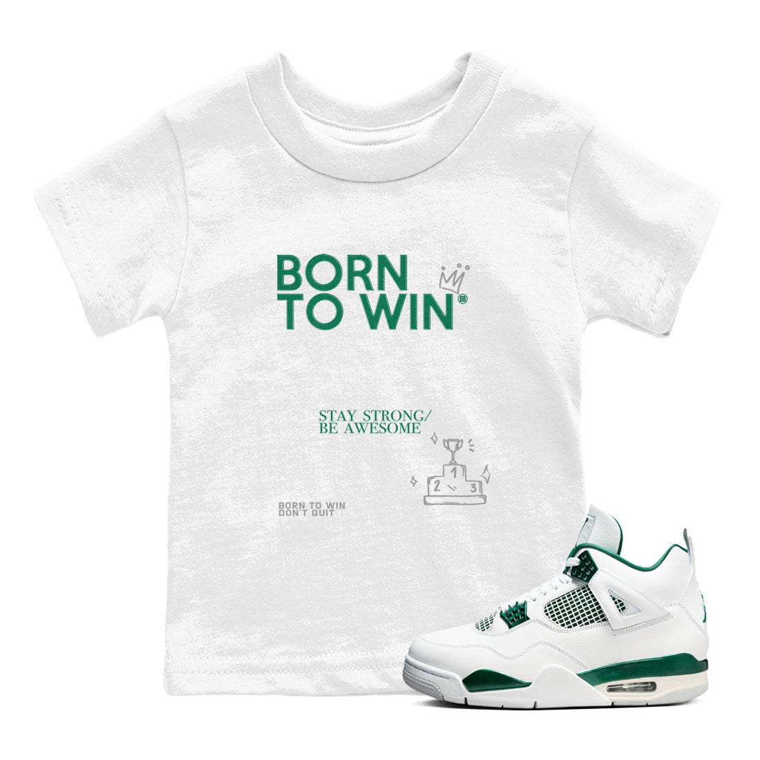 4s Oxidized Green shirts to match jordans Born To Win sneaker match tees Air Jordan 4 Oxidized Green SNRT Sneaker Tees streetwear brand Baby and Youth White 1 cotton tee