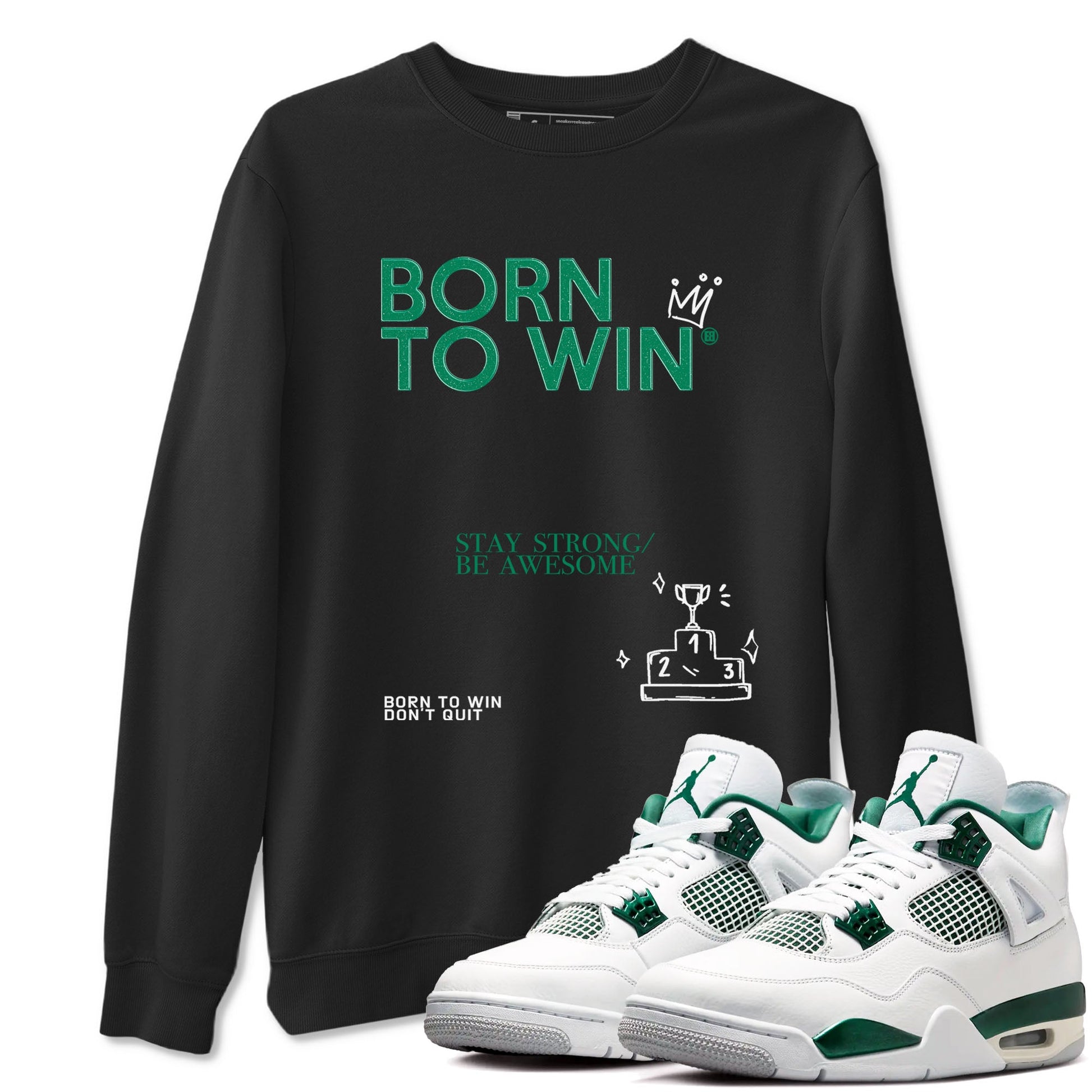4s Oxidized Green shirts to match jordans Born To Win sneaker match tees Air Jordan 4 Oxidized Green SNRT Sneaker Tees streetwear brand Black 1 unisex cotton tee
