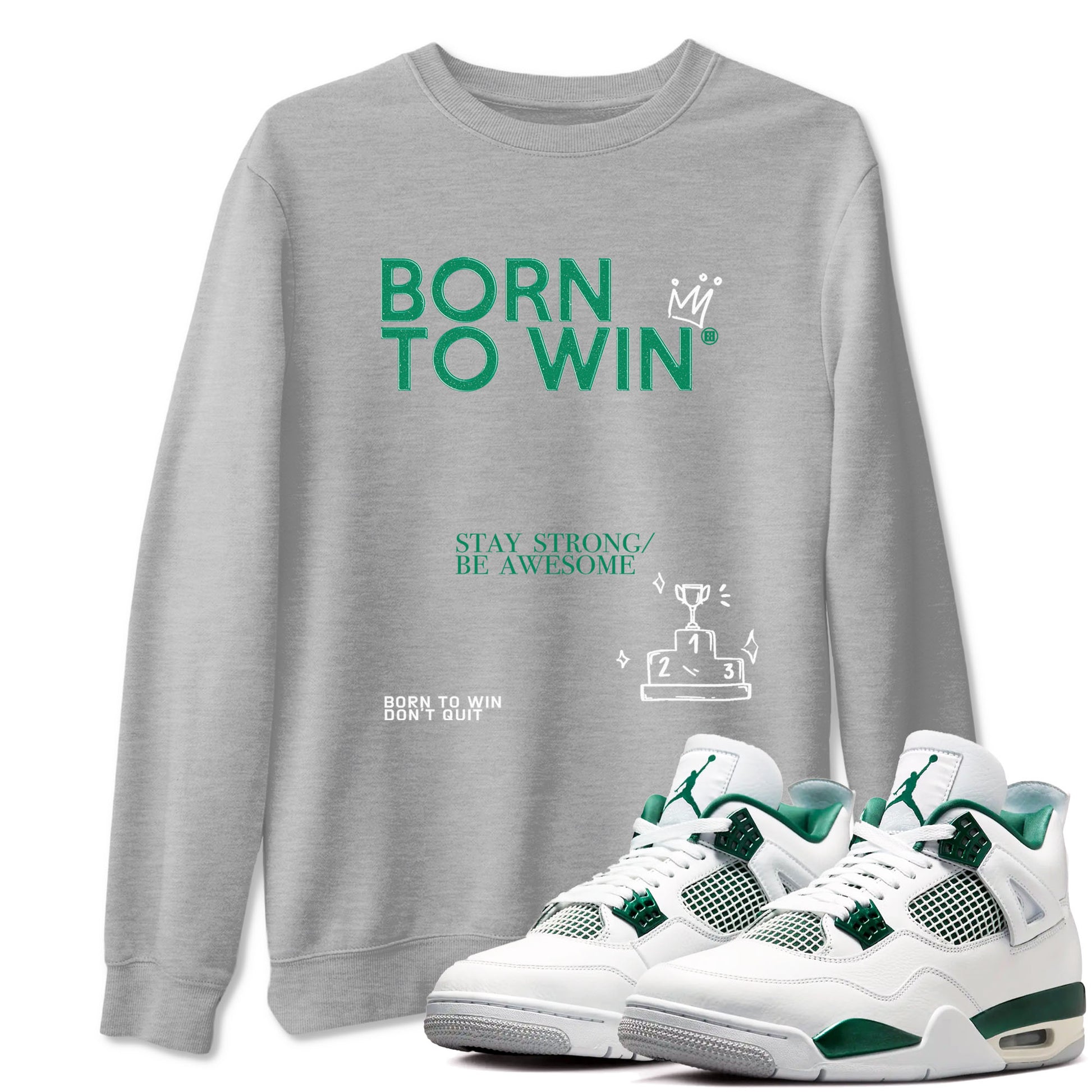 4s Oxidized Green shirts to match jordans Born To Win sneaker match tees Air Jordan 4 Oxidized Green SNRT Sneaker Tees streetwear brand Heather Grey 1 unisex cotton tee