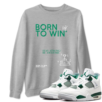 4s Oxidized Green shirts to match jordans Born To Win sneaker match tees Air Jordan 4 Oxidized Green SNRT Sneaker Tees streetwear brand Heather Grey 1 unisex cotton tee