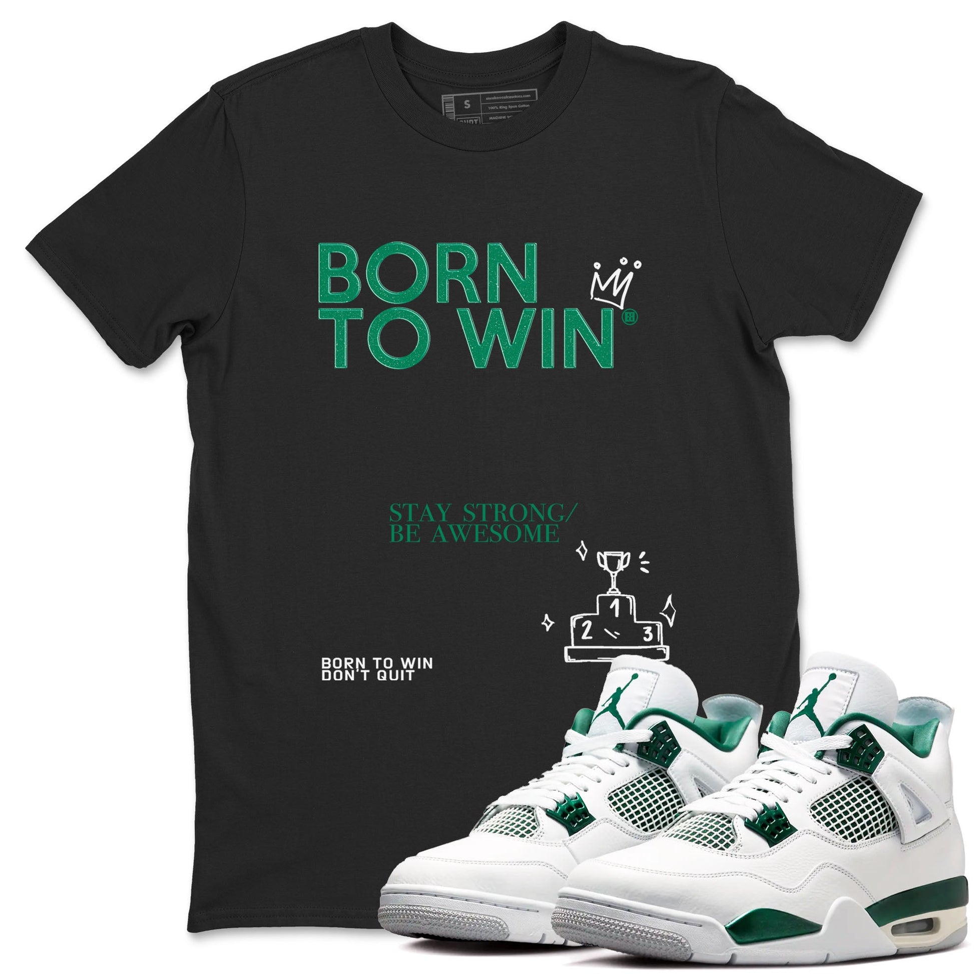 4s Oxidized Green shirts to match jordans Born To Win sneaker match tees Air Jordan 4 Oxidized Green SNRT Sneaker Tees streetwear brand Black 1 unisex cotton tee