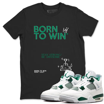 4s Oxidized Green shirts to match jordans Born To Win sneaker match tees Air Jordan 4 Oxidized Green SNRT Sneaker Tees streetwear brand Black 1 unisex cotton tee