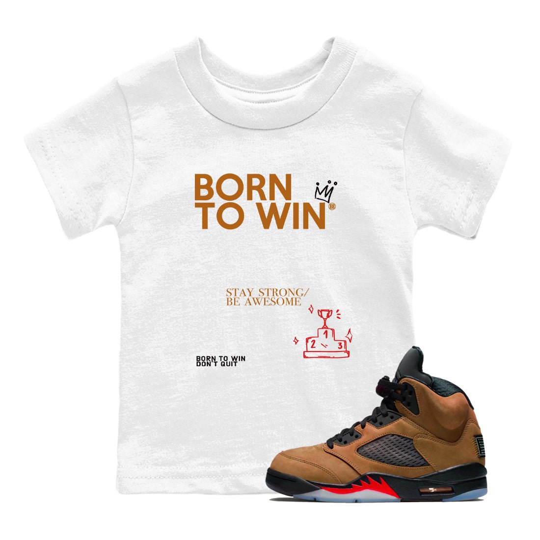 5s Archaeo Brown shirts to match jordans Born To Win sneaker match tees Air Jordan 5 Archaeo Brown SNRT Sneaker Release Tees Youth Baby White 1 crew neck shirts