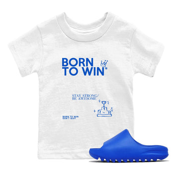Yeezy Slide Azure shirts to match jordans Born To Win sneaker match tees Yeezy Slide Azure SNRT Sneaker Tees streetwear brand Baby and Youth White 1 cotton tee