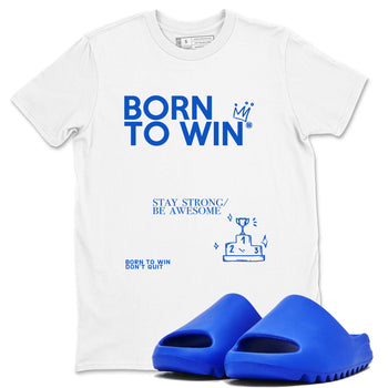 Yeezy Slide Azure shirts to match jordans Born To Win sneaker match tees Yeezy Slide Azure SNRT Sneaker Tees streetwear brand White 1 unisex cotton tee