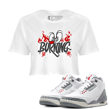 3s Cement Grey shirts to match jordans Burning sneaker match tees Air Jordan 3 Cement Grey match shoes to clothes SNRT Sneaker Tees unisex cotton White 1 crop tee