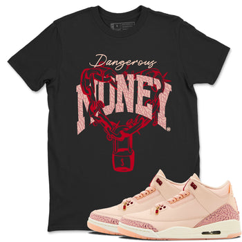 3s Valentines Day shirts to match jordans Dangerous Money best t shirts to wear with jordans Air Jordan 3 Valentines Day match shoes to clothes SNRT Sneaker Tees unisex cotton Black 1 shirts