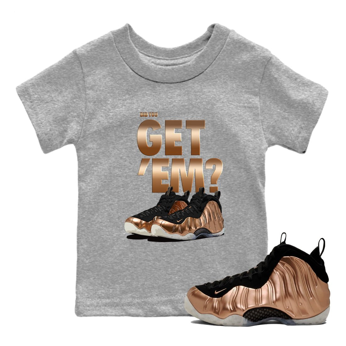 Foams One Metallic Copper shirts to match jordans Did You Get 'Em sneaker match tees Air Foamposite One Metallic Copper match shoes to clothes SNRT Sneaker Tees Youth Baby Heather Grey 1 tee