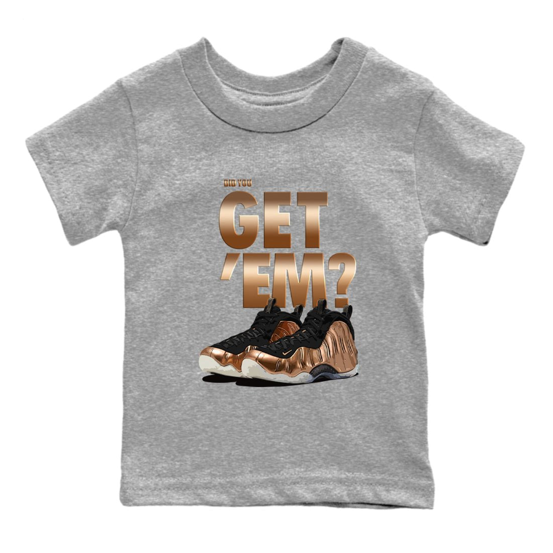 Foams One Metallic Copper shirts to match jordans Did You Get 'Em sneaker match tees Air Foamposite One Metallic Copper match shoes to clothes SNRT Sneaker Tees Youth Baby Heather Grey 2 tee