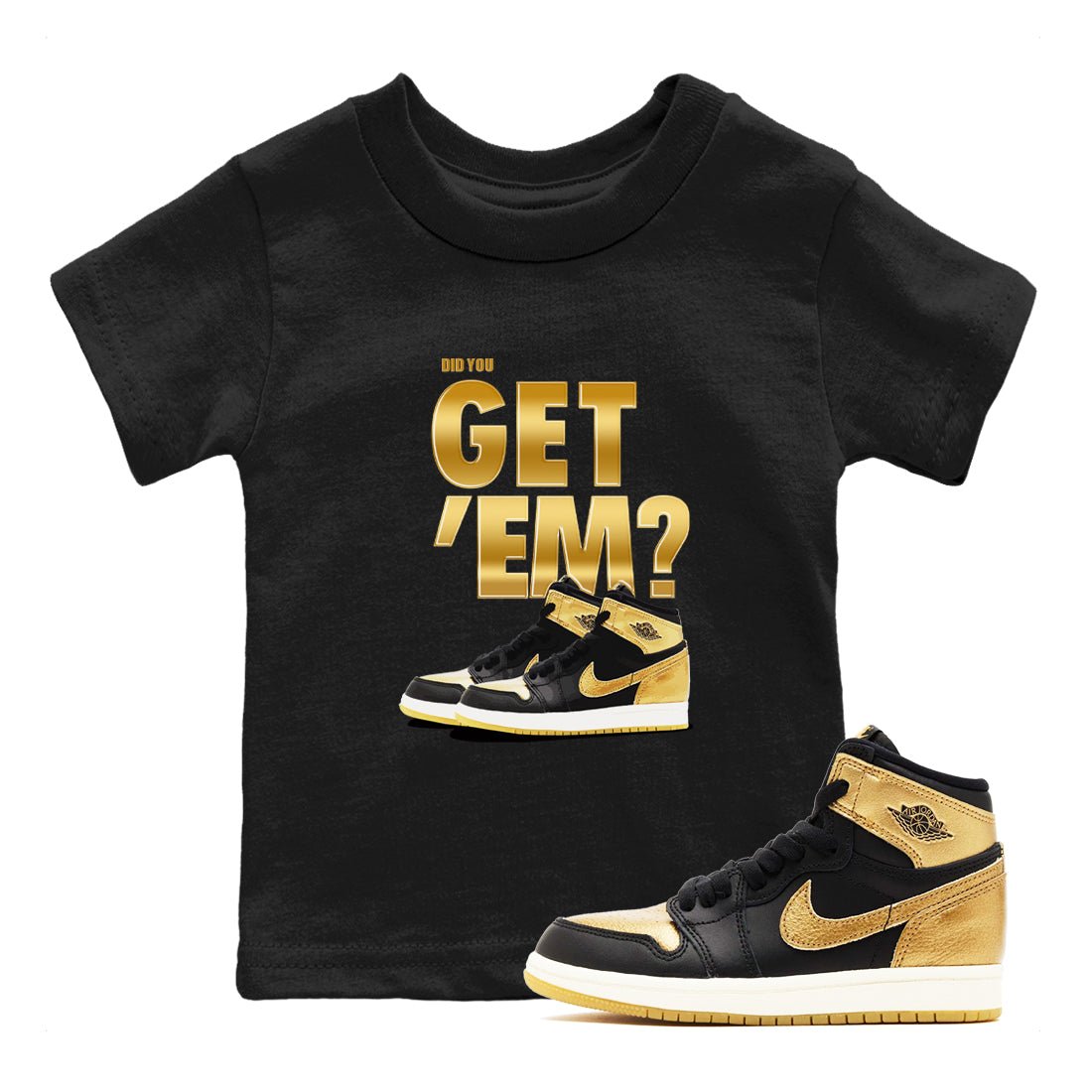 Air Jordan 1 High OG Black Metallic Gold shirts to match jordans Did You Get 'Em sneaker match tees Jordan 1 Black Metallic Gold SNRT Sneaker Tees streetwear brand Baby and Youth Black 1 cotton tee
