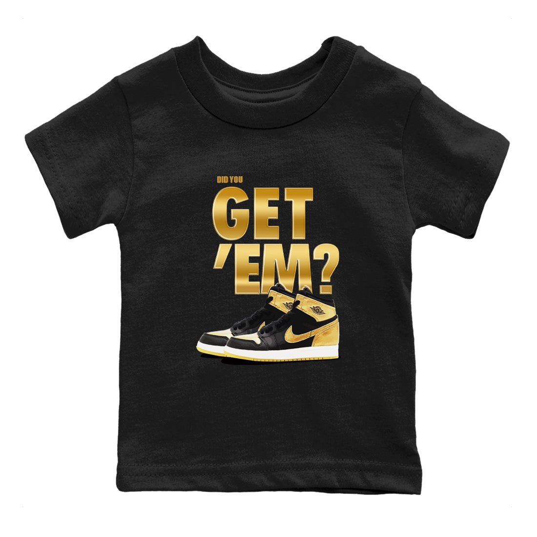 Air Jordan 1 High OG Black Metallic Gold shirts to match jordans Did You Get 'Em sneaker match tees Jordan 1 Black Metallic Gold SNRT Sneaker Tees streetwear brand Baby and Youth Black 2 cotton tee