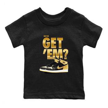 Air Jordan 1 High OG Black Metallic Gold shirts to match jordans Did You Get 'Em sneaker match tees Jordan 1 Black Metallic Gold SNRT Sneaker Tees streetwear brand Baby and Youth Black 2 cotton tee