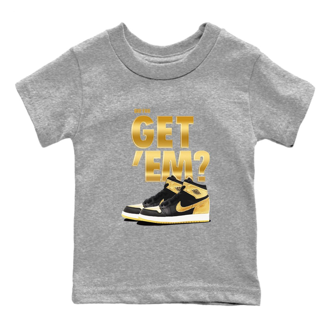Air Jordan 1 High OG Black Metallic Gold shirts to match jordans Did You Get 'Em sneaker match tees Jordan 1 Black Metallic Gold SNRT Sneaker Tees streetwear brand Baby and Youth Heather Grey 2 cotton tee