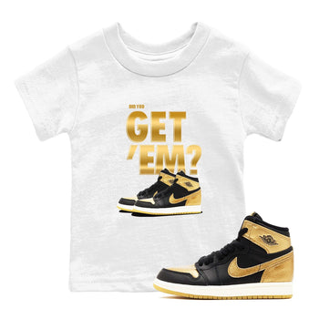 Air Jordan 1 High OG Black Metallic Gold shirts to match jordans Did You Get 'Em sneaker match tees Jordan 1 Black Metallic Gold SNRT Sneaker Tees streetwear brand Baby and Youth White 1 cotton tee