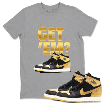 Air Jordan 1 High OG Black Metallic Gold shirts to match jordans Did You Get 'Em sneaker match tees Jordan 1 Black Metallic Gold SNRT Sneaker Tees streetwear brand Heather Grey 1 unisex cotton tee