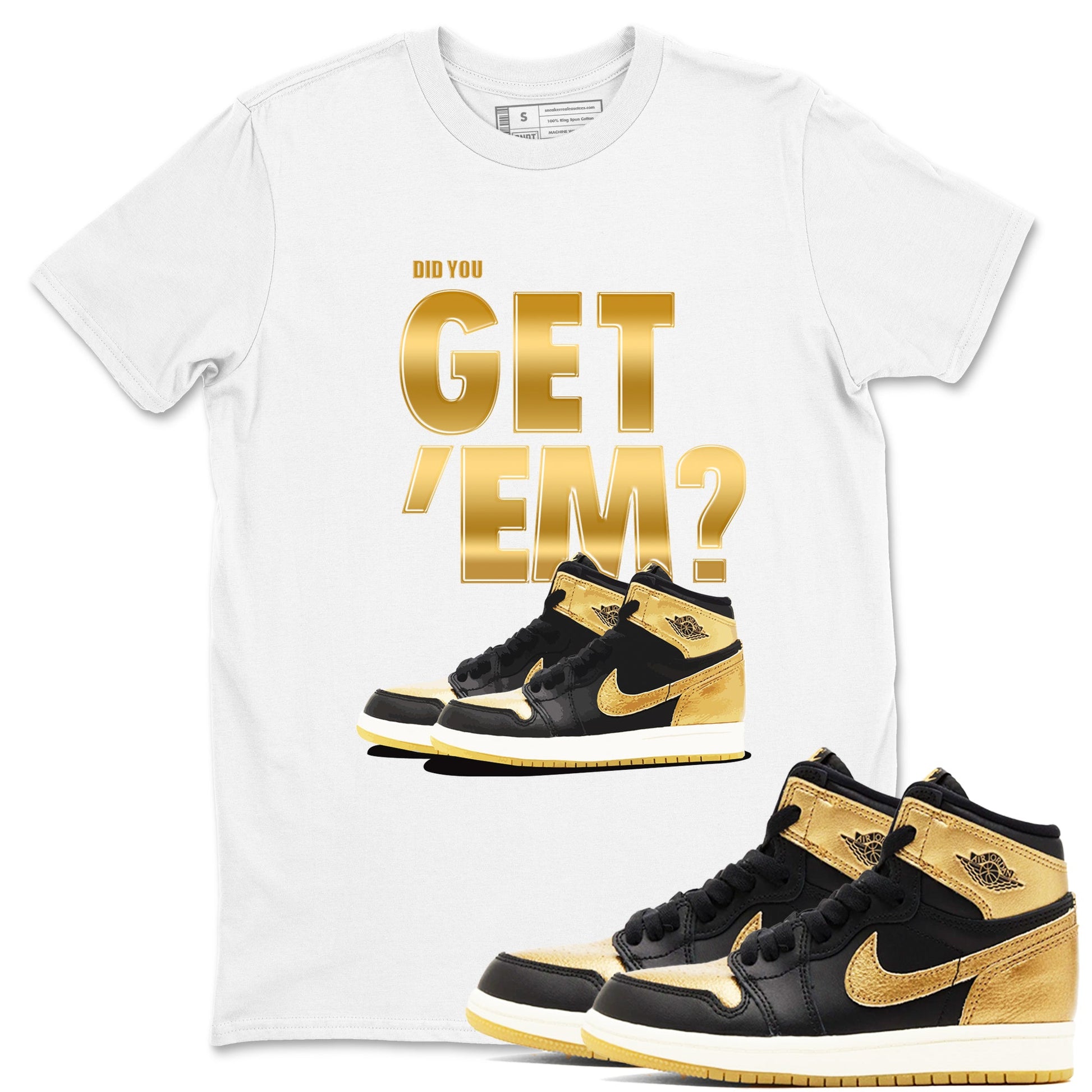 Air Jordan 1 High OG Black Metallic Gold shirts to match jordans Did You Get 'Em sneaker match tees Jordan 1 Black Metallic Gold SNRT Sneaker Tees streetwear brand White 1 unisex cotton tee