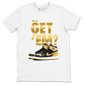 Air Jordan 1 High OG Black Metallic Gold shirts to match jordans Did You Get 'Em sneaker match tees Jordan 1 Black Metallic Gold SNRT Sneaker Tees streetwear brand White 2 unisex cotton tee