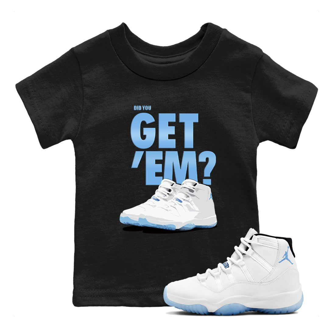 AJ11 Retro Legend Blue shirts to match jordans Did You Get 'Em best t shirts to wear with jordans 11s Legend Blue match shoes to clothes SNRT Sneaker Tees Youth Baby Black 1 tee