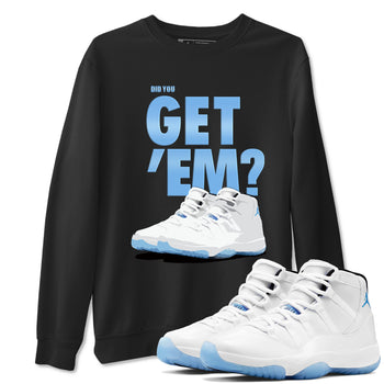AJ11 Retro Legend Blue shirts to match jordans Did You Get 'Em best t shirts to wear with jordans 11s Legend Blue match shoes to clothes SNRT Sneaker Tees unisex cotton Black 1 shirts